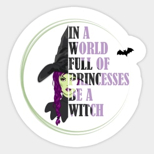 In A World Full Of Princesses Be A Witch Sticker